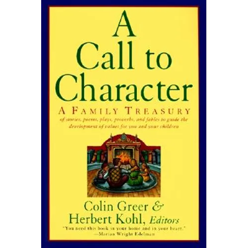A Call to Character: Family Treasury of Stories, Poems, Plays, Proverbs, and Fables to Guide the Deve - Paperback