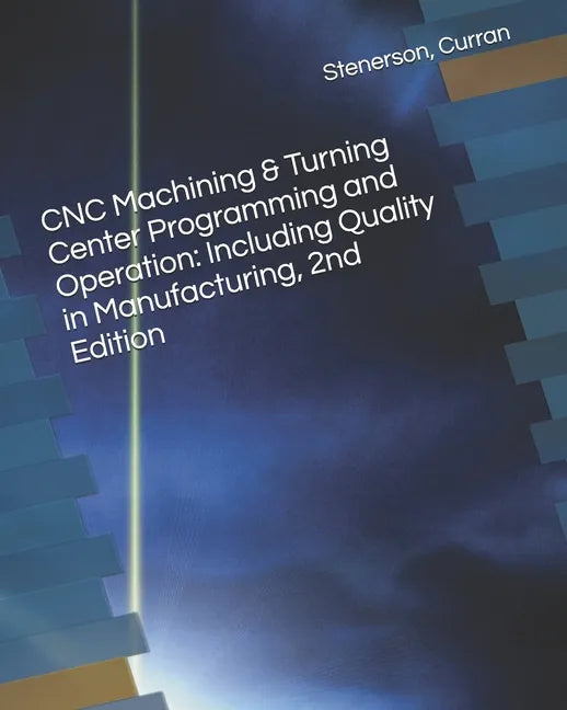 CNC Machining & Turning Center Programming and Operation: Including Quality in Manufacturing, 2nd Edition - Paperback