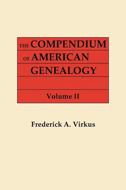Compendium of American Genealogy: First Families of America. a Genealogical Encyclopedia of the United States. in Seven Volumes. Volume II - Paperback