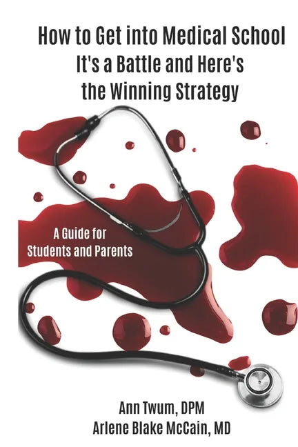 How to Get into Medical School: It's a Battle and Here's the Winning Strategy - Paperback