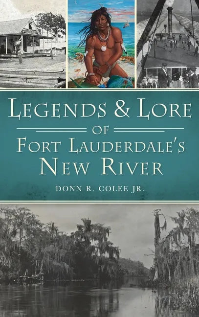 Legends and Lore of Fort Lauderdale's New River - Hardcover