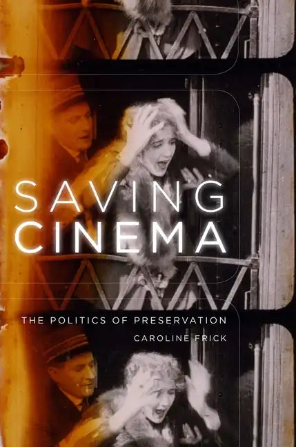Saving Cinema: The Politics of Preservation - Paperback