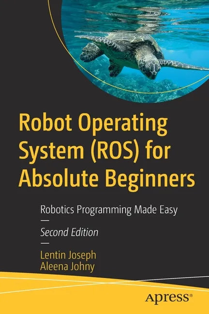 Robot Operating System (Ros) for Absolute Beginners: Robotics Programming Made Easy - Paperback