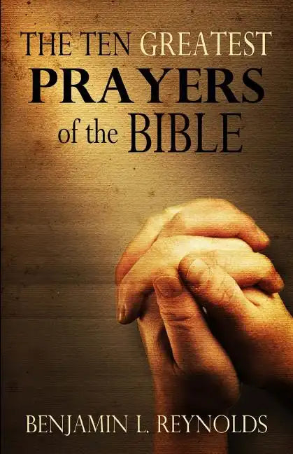 The Ten Greatest Prayers of the Bible - Paperback