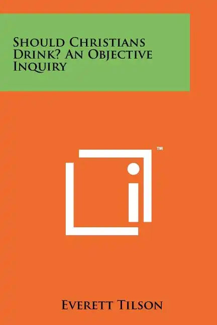 Should Christians Drink? an Objective Inquiry - Paperback