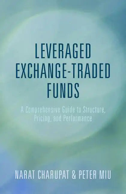 Leveraged Exchange-Traded Funds: A Comprehensive Guide to Structure, Pricing, and Performance - Hardcover