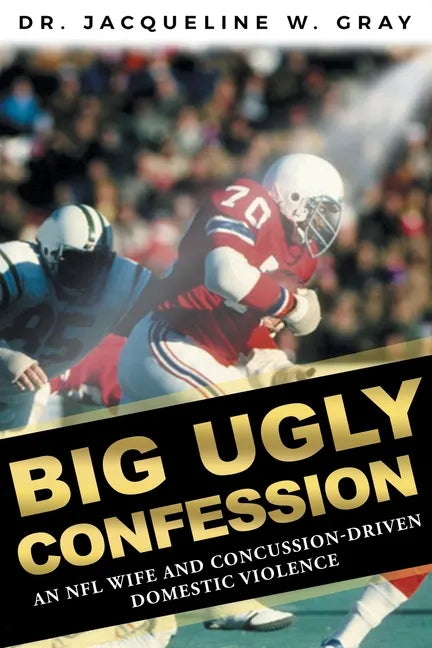 Big Ugly Confession: An NFL Wife and Concussion-Driven Domestic Violence - Paperback