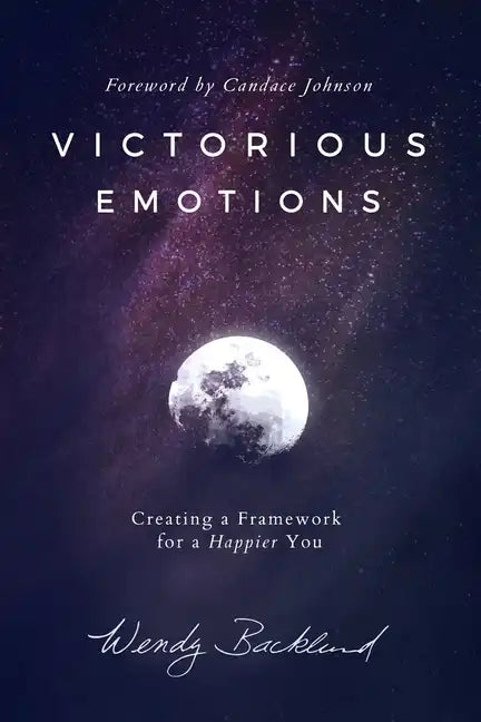 Victorious Emotions: Creating a Framework for a Happier You - Paperback