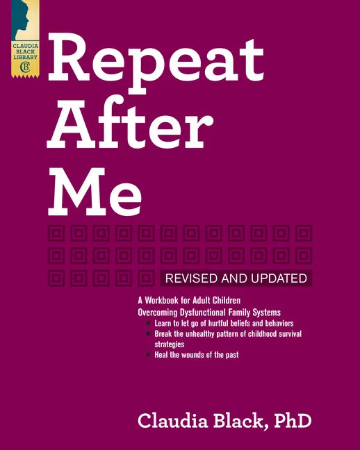 Repeat After Me: A Workbook for Adult Children Overcoming Dysfunctional Family Systems - Paperback