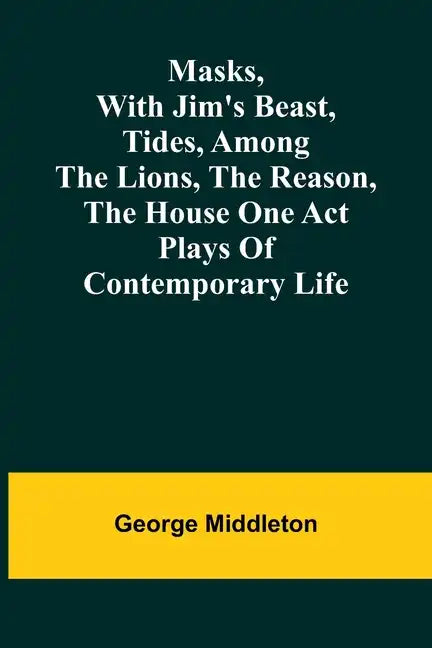 Masks, with Jim's beast, Tides, Among the lions, The reason, The house one act plays of contemporary life - Paperback