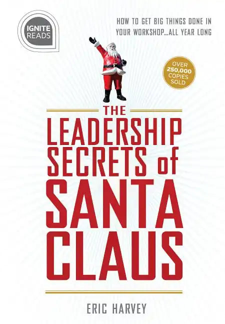 Leadership Secrets of Santa Claus: How to Get Big Things Done in Your Workshop...All Year Long - Hardcover