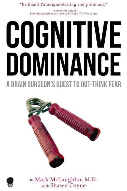Cognitive Dominance: A Brain Surgeon's Quest to Out-Think Fear - Paperback