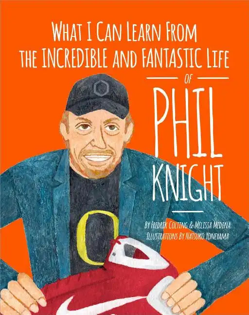 What I Can Learn from the Incredible and Fantastic Life of Phil Knight - Paperback