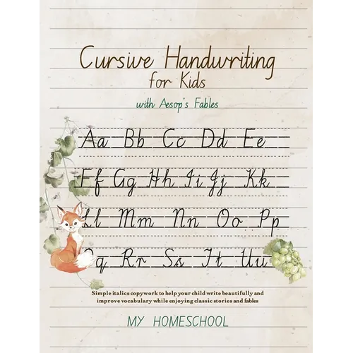 Cursive Handwriting for Kids with Aesop's Fables: Simple italics copywork to help your child write beautifully and improve their vocabulary while enjo - Paperback