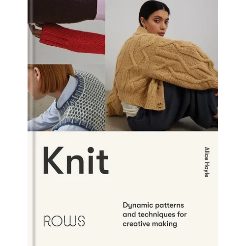Knit: Dynamic Patterns and Techniques for Creative Making - Hardcover