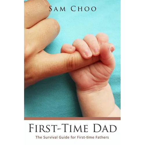 First-Time Dad: The Survival Guide for First-time Fathers - Paperback