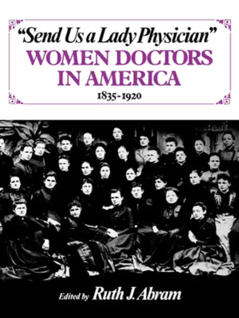 Send Us a Lady Physician: Women Doctors in America, 1835-1920 - Paperback