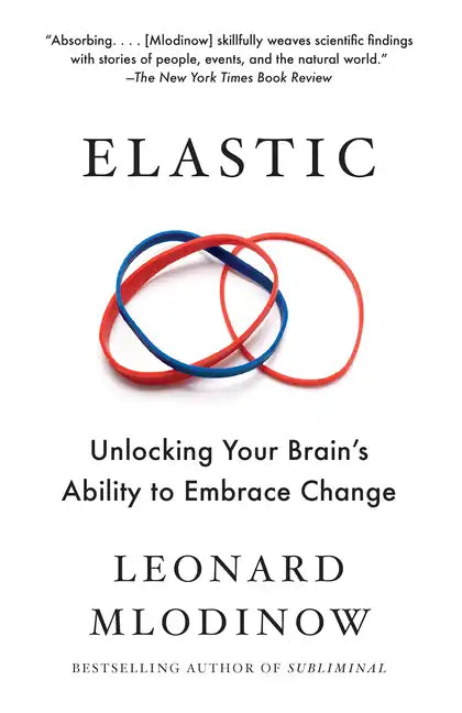 Elastic: Unlocking Your Brain's Ability to Embrace Change - Paperback