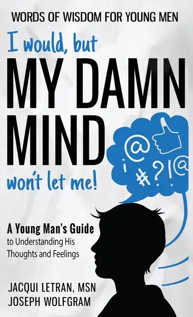 I would, but MY DAMN MIND won't let me! A Young Man's Guide to Understanding His Thoughts and Feelings - Hardcover