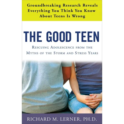 The Good Teen: Rescuing Adolescence from the Myths of the Storm and Stress Years - Paperback
