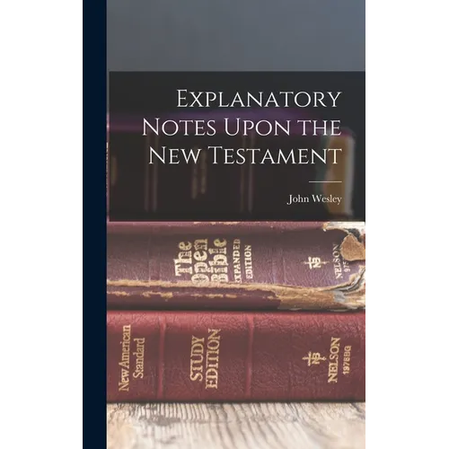 Explanatory Notes Upon the New Testament - Hardcover