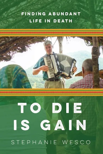 To Die Is Gain: Finding Abundant Life In Death - Paperback