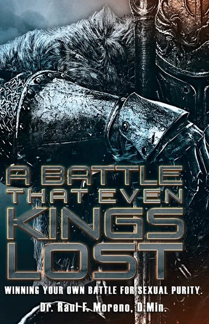 A Battle That Even Kings Lost: Winning Your Own Battle For Sexual Purity - Paperback