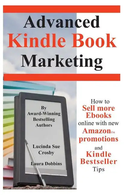 Advanced Kindle Book Marketing: How to sell more Ebooks online with new Amazon promotions and Kindle Bestseller tips - Paperback