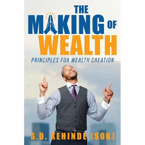 The Making of Wealth: Principles for Wealth Creation - Paperback