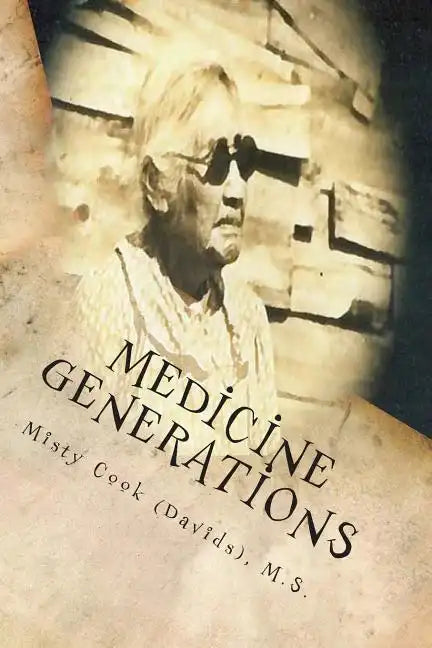 Medicine Generations: Natural Native American Medicines Traditional to the Stockbridge-Munsee Band of Mohicans Tribe - Paperback