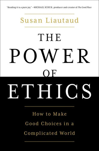 The Power of Ethics: How to Make Good Choices in a Complicated World - Paperback