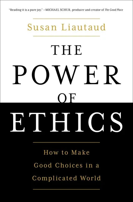 The Power of Ethics: How to Make Good Choices in a Complicated World - Paperback