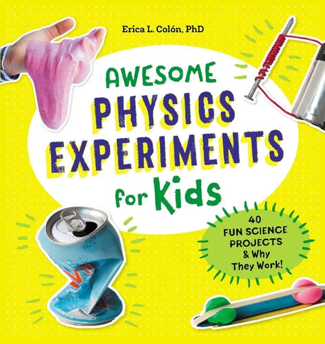 Awesome Physics Experiments for Kids: 40 Fun Science Projects and Why They Work - Paperback