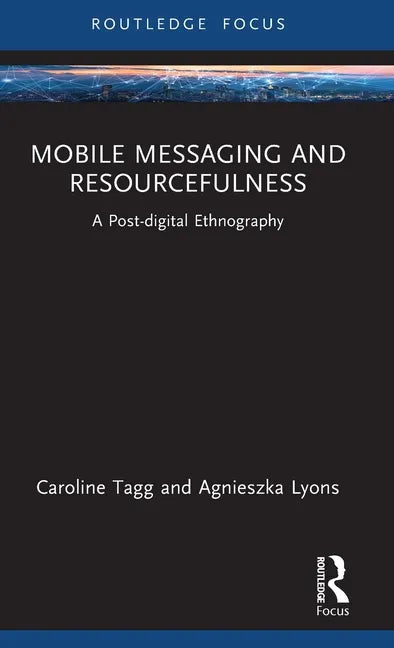 Mobile Messaging and Resourcefulness: A Post-Digital Ethnography - Hardcover