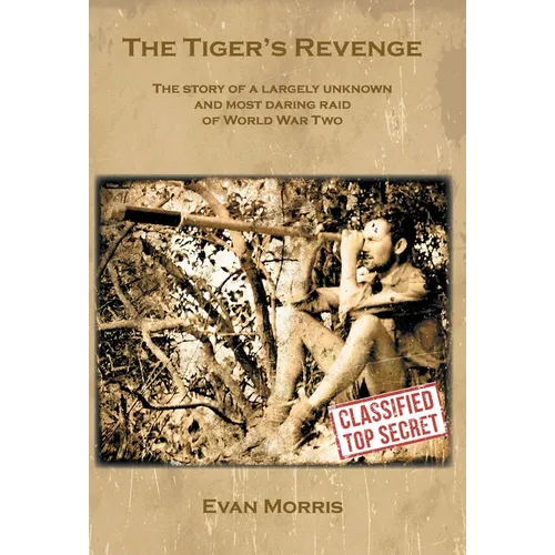The Tiger's Revenge: The story of a largely unknown and most daring raid of World War Two - Hardcover