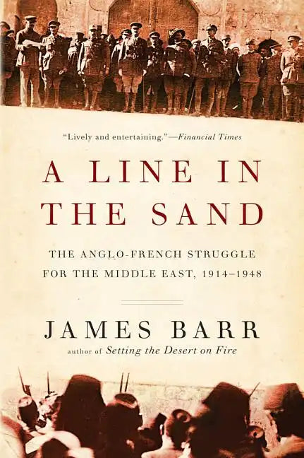 Line in the Sand: The Anglo-French Struggle for the Middle East, 1914-1948 - Paperback