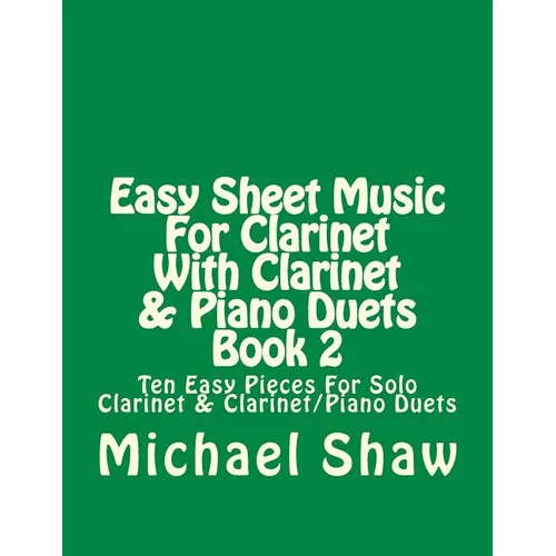 Easy Sheet Music For Clarinet With Clarinet & Piano Duets Book 2: Ten Easy Pieces For Solo Clarinet & Clarinet/Piano Duets - Paperback