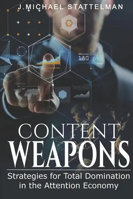 Content Weapons: Strategies for Total Domination in the Attention Economy - Paperback