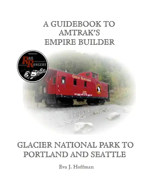 A Guidebook to Amtrak's(r) Empire Builder: Glacier National Park to Portland and Seattle - Paperback