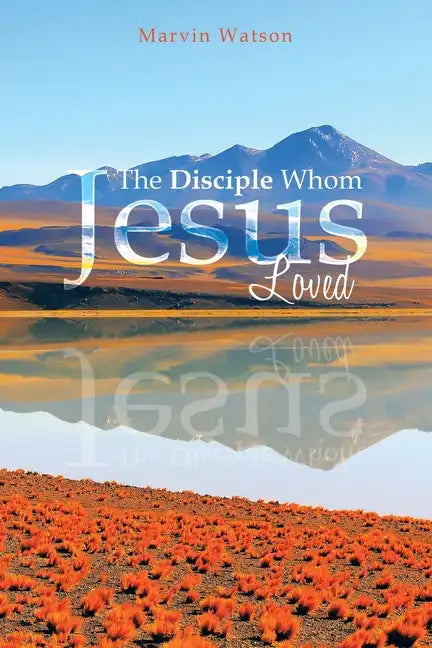 The Disciple Whom Jesus Loved - Paperback