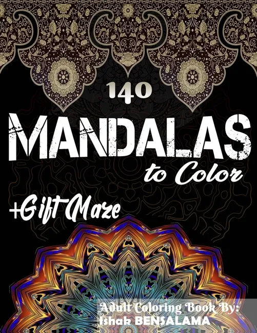 140 Mandalas Coloring Book For Adults Plus Gift Maze: Stress Relieving Designs Animals, Mandalas, Flowers, Paisley Patterns And So Much More - Paperback