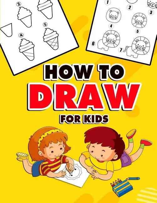 How to Draw for Kids: A Fun And Easy Step By Step Learn Drawing Book! (Step-by-Step Drawing Books) - Paperback