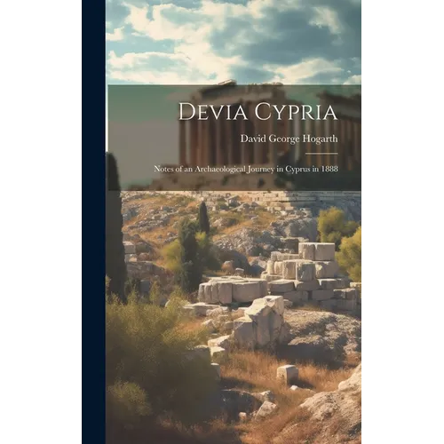 Devia Cypria; Notes of an Archaeological Journey in Cyprus in 1888 - Hardcover