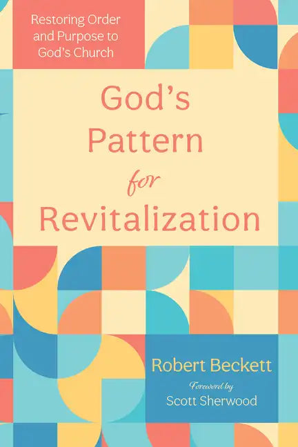 God's Pattern for Revitalization: Restoring Order and Purpose to God's Church - Paperback