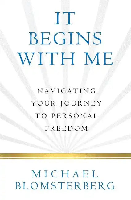 It Begins With Me: Navigating Your Journey To Personal Freedom - Paperback