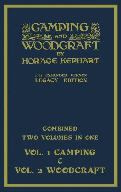 Camping And Woodcraft - Combined Two Volumes In One - The Expanded 1921 Version (Legacy Edition): The Deluxe Two-Book Masterpiece On Outdoors Living A - Hardcover