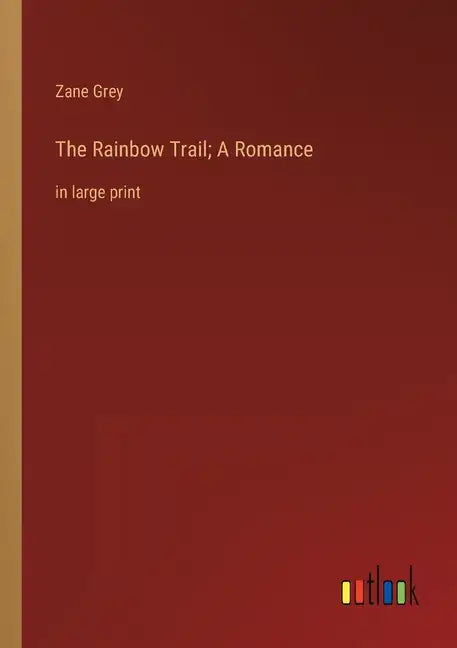 The Rainbow Trail; A Romance: in large print - Paperback