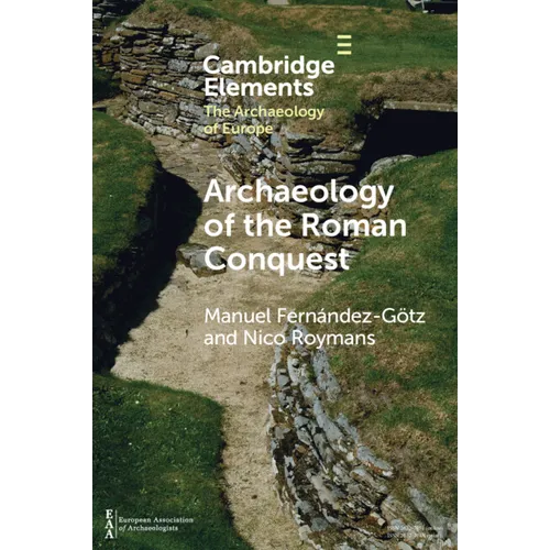 Archaeology of the Roman Conquest: Tracing the Legions, Reclaiming the Conquered - Paperback