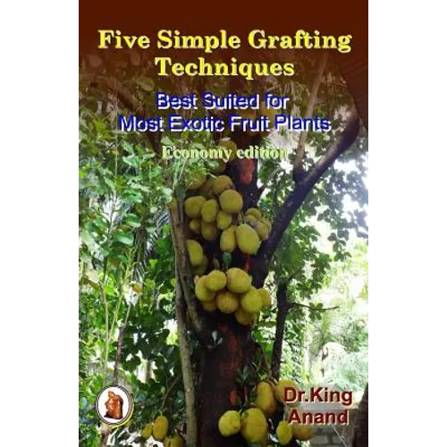Five simple grafting techniques best suited for most exotic fruit plants (Economy Edition) - Paperback