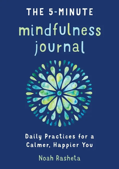The 5-Minute Mindfulness Journal: Daily Practices for a Calmer, Happier You - Paperback